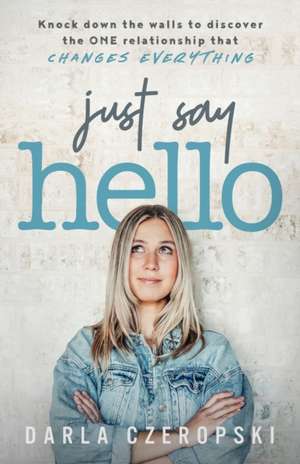 Just Say Hello de Darla Czeropski