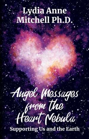 Angel Messages from the Heart Nebula de Lydia Anne Mitchell