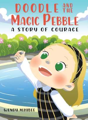 Doodle and the Magic Pebble de Wendy Maybee