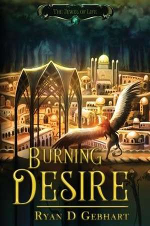 Burning Desire de Ryan D Gebhart