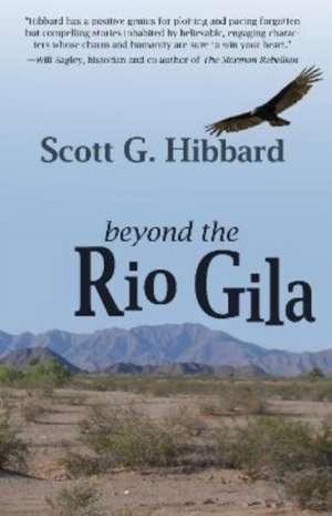 Beyond the Rio Gila de Scott G. Hibbard