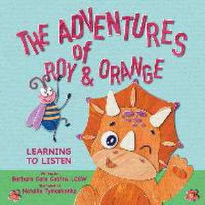 The Adventures of Roy & Orange: Learning To Listen de Barbara Cara Castro