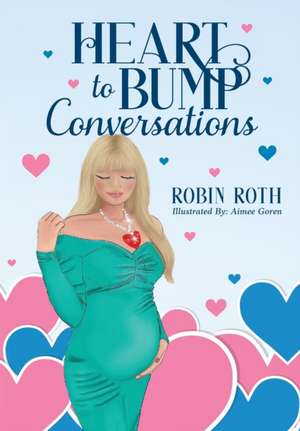 Heart to Bump Conversations de Robin Roth