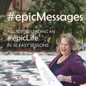 #epicMessages: A Guide to An #EpicLife in 30 Easy Lessons de Jean Tillery