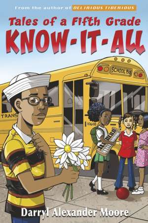 Tales of a Fifth Grade Know-It-All de Darryl Alexander Moore