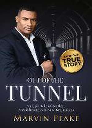 Out of the Tunnel: An Epic Tale of Battles, Breakthroughs, & New Beginnings de Marvin Peake