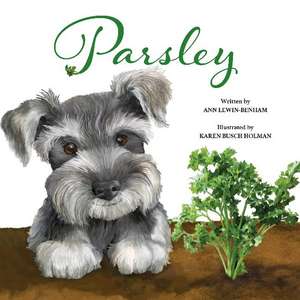 Parsley: A Love Story of a Child for Puppy and Plants de Ann Lewin-Benham