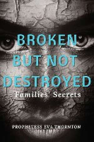 Broken But Not Destroyed de Eva Thornton