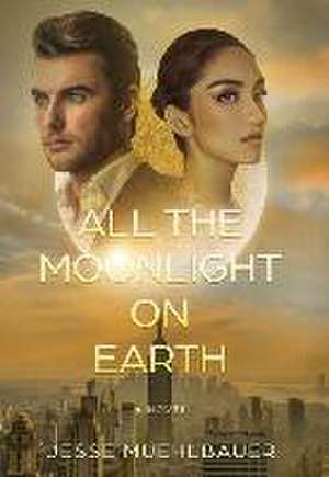 All the Moonlight on Earth de Jesse Muehlbauer