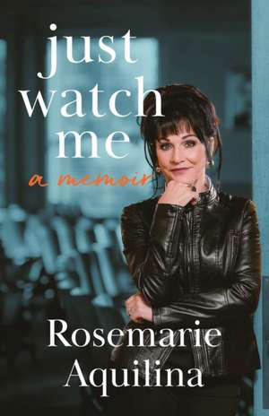 Just Watch Me de Rosemarie Aquilina