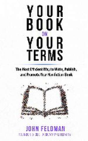 Your Book on Your Terms de John Feldman