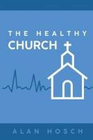 The Healthy Church de Alan Hosch