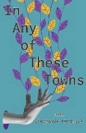 In Any of These Towns de Stephanie Kendrick