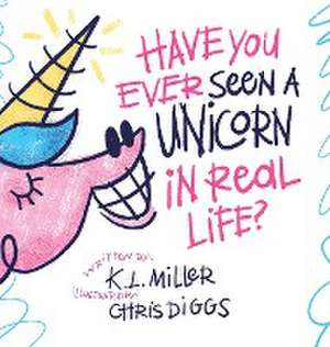 Have You Ever Seen a Unicorn in Real Life? de K. L. Miller