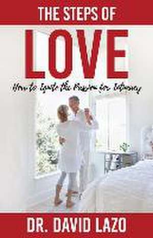 The Steps of Love: How to Ignite the Passion for Intimacy de David Lazo