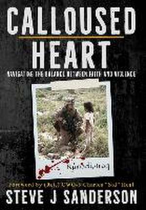 Calloused Heart: Navigating the Balance between Faith and Violence de Steve J. Sanderson