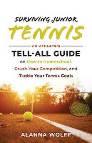 Surviving Junior Tennis de Alanna Wolff