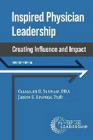 Inspired Physician Leadership: Creating Influence and Impact, 2nd Edition de Charles Stoner