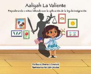 Aaliyah La Valiente: Empoderando a niños lidiando con la aplicación de la ley de inmigración de Rekha Sharma-Crawford