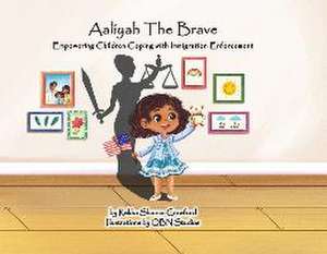 Aaliyah The Brave: Empowering Children Coping with Immigration Enforcement de Rekha Sharma-Crawford