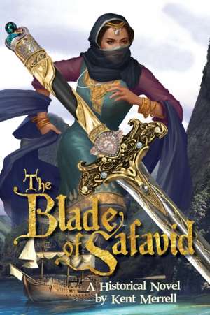 The Blade of Safavid de Kent Merrell