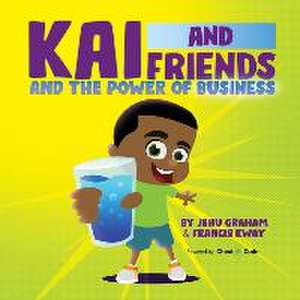 Kai and Friends And the Power of Business de Jehu Graham