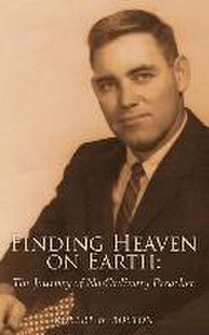 Finding Heaven on Earth: The Journey of No Ordinary Preacher de Robert W. Boston