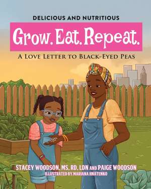 Grow. Eat. Repeat. A Love Letter to Black-Eyed Peas de Stacey Woodson