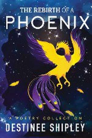 The Rebirth of a Phoenix de Destinee A. Shipley