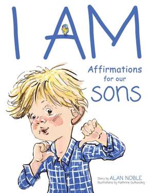 I AM, Affirmations For Our Sons: Powerful Affirmations for Children de Alan Noble