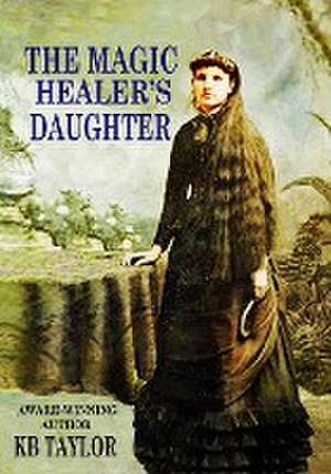 THE MAGIC HEALER'S DAUGHTER de Kb Taylor