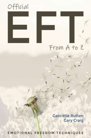 Official EFT from A to Z: How to use both forms of Emotional Freedom Techniques for self-healing de Gary Craig