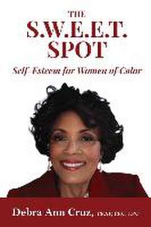 The S.W.E.E.T. Spot: Self-Esteem for Women of Color de Debra Ann Cruz