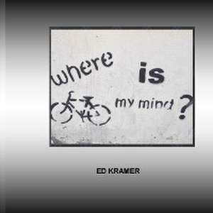 WHERE IS MY MIND de Ed Kramer