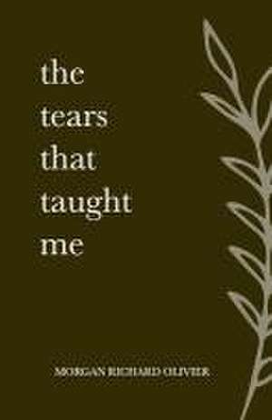 The Tears That Taught Me de Morgan Richard Olivier