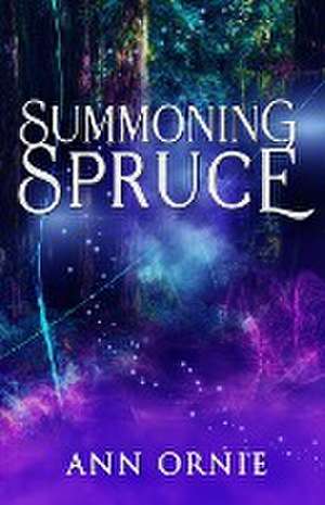 Summoning Spruce de Ann Ornie