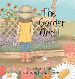 The Garden and I de Trudi Letkeman