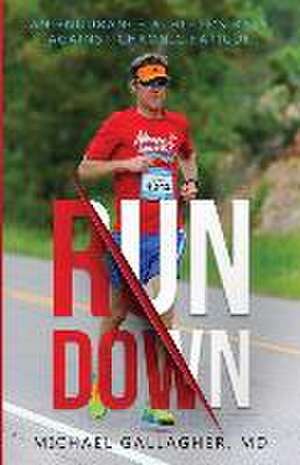 Run Down: An Endurance Athlete's Race Against Chronic Fatigue de Michael Gallagher