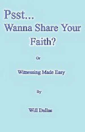 Psst...Wanna Share Your Faith? de Will Dallas