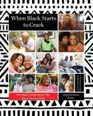 When Black Starts to Crack: Parental Caregiving in the Black Community de Alice A. Brown