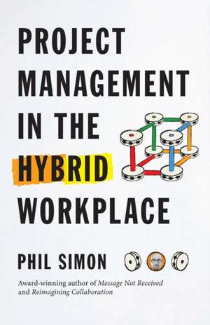 Project Management in the Hybrid Workplace de Phil Simon