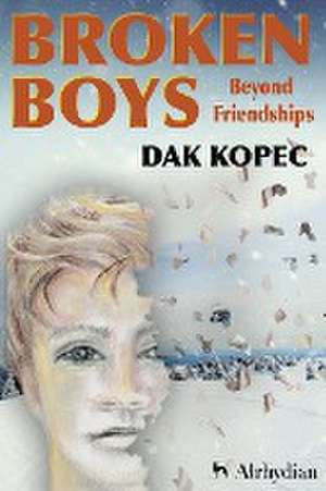 Broken Boys Beyond Friendships de Dak Kopec