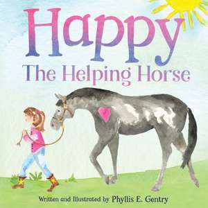 Happy the Helping Horse de Phyllis E Gentry