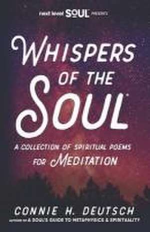 Whispers of the Soul(R) A Collection of Spiritual Poems for Meditation de Connie H. Deutsch