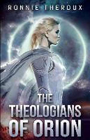 The Theologians of Orion de Ronnie Theroux