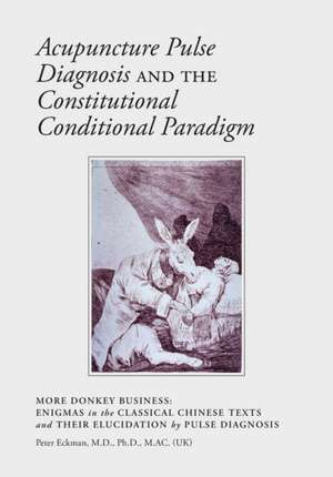 Acupuncture Pulse Diagnosis and the Constitutional Conditional Paradigm de Peter Eckman