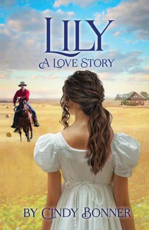 Lily, A Love Story de Cindy Bonner