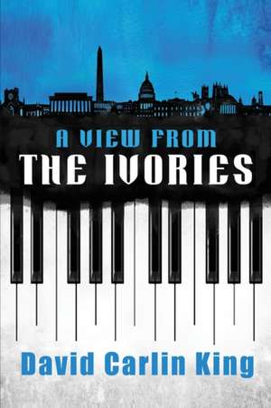 A View from the Ivories de David Carlin King