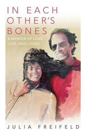 In Each Other's Bones de Julia Freifeld