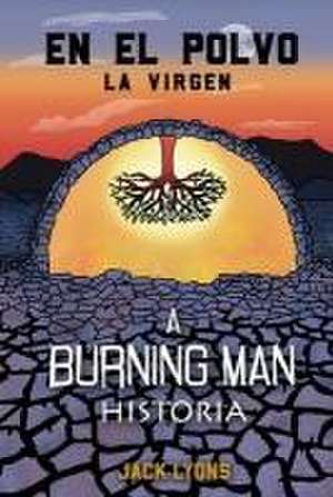 En el Polvo - La Virgen: A Burning Man Historia de Jack Lyons